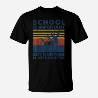 School Is Important But Hunting Is Importanter Deer Hunting T-Shirt | Crazezy