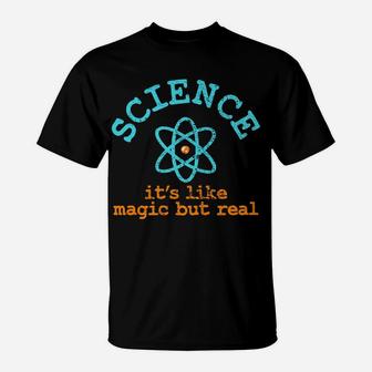 Science It's Like Magic But Real T-Shirt | Crazezy AU