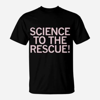 Science To The Rescue T-Shirt - Monsterry CA
