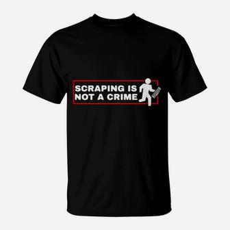 Scraping Is Not A Crime T-Shirt - Monsterry AU