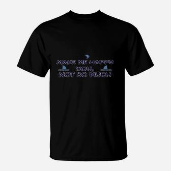 Sharks Make Me Happy You Not So Much T-Shirt | Crazezy UK