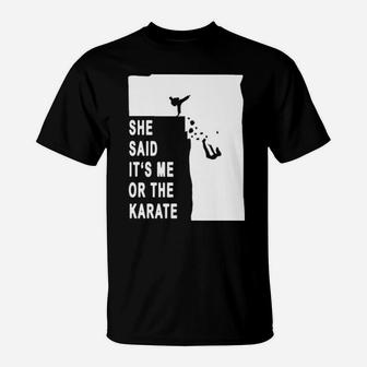 She Said It's Me Or The Karate T-Shirt - Monsterry AU