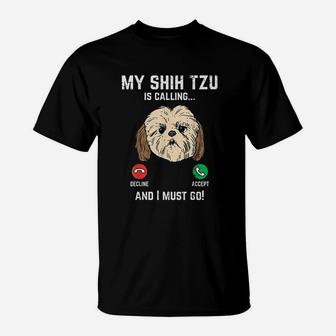 Shih Tzu Calling I Must Go Funny Pet Dog Lover T-Shirt | Crazezy AU