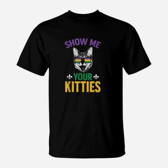 Show Me Your Kitties Funny Mardi Gras Carnival Humor T-Shirt | Crazezy