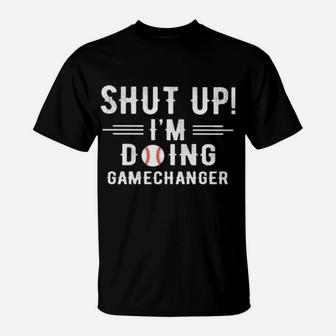Shut Up I'm Doing Gamechanger T-Shirt - Monsterry DE