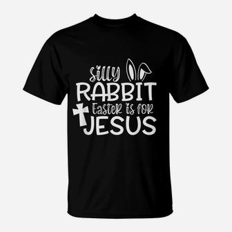 Silly Rabbit Easter Is For Jesus T-Shirt | Crazezy AU