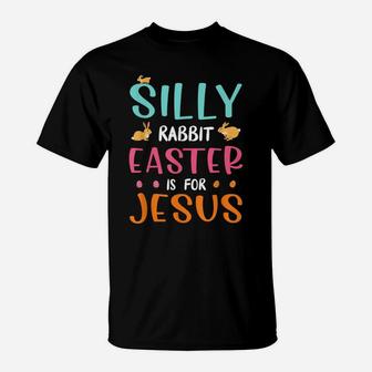 Silly Rabbit Easter Is Jesus Christian T-Shirt | Crazezy UK