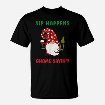 Sip Happens Wine Drinking Gnome Saying Funny Christmas Gift T-Shirt | Crazezy CA