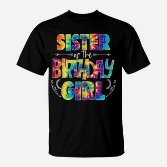 Sister Of The Birthday Girl Matching Family Tie Dye T-Shirt | Crazezy