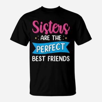 Sisters Are The Perfect Best Friends Team Best Friend T-Shirt | Crazezy