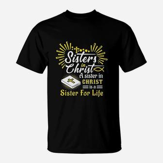 Sisters In Christ A Sister In Christ Is A Sister For Life T-Shirt | Crazezy AU