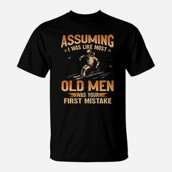 Skiing Assuming I Was Like Most Old Men Was Your First Mistake T-Shirt - Monsterry CA