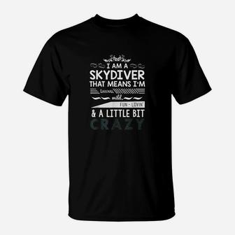 Skydiver I Am Little Bit Skydive Crazy T-Shirt | Crazezy AU