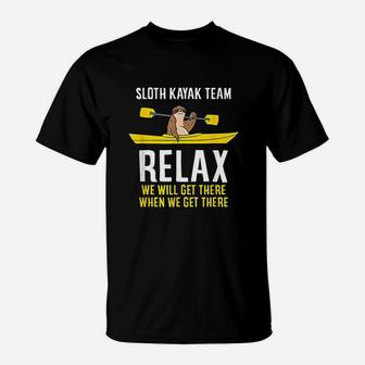Sloth Kayak Team Relax We Will Get There When We Get There T-Shirt | Crazezy