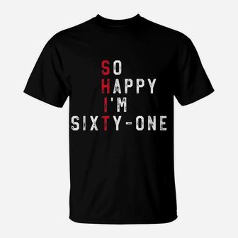 So Happy I'm Sixty-One 61St Birthday Gift Funny 61 Years Old T-Shirt | Crazezy