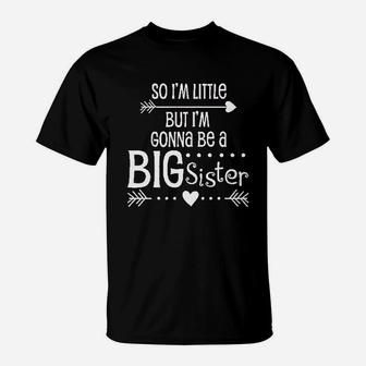 So Im Little But Im Gonna Be A Big Sister T-Shirt | Crazezy CA