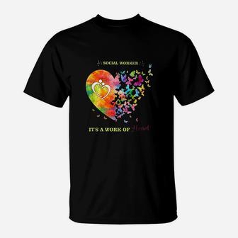 Social Worker Work Of Heart Social Worker Gift T-Shirt | Crazezy