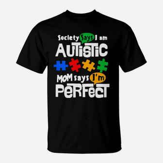 Society Says I Am Autism Mom Says Im Perfect T-Shirt - Monsterry