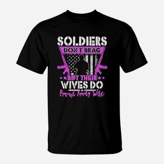 Soldiers Do Not Brag Their Wives Do Proud Army Wife T-Shirt | Crazezy