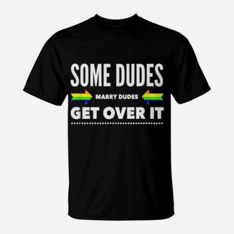 Some Dudes Marry Dudes Get Over It Gay Lgbtq T-Shirt - Monsterry CA