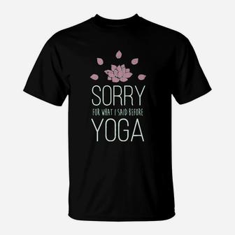 Sorry For What I Said Before Yoga T-Shirt | Crazezy UK