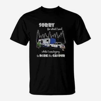 Sorry For What I Said When I Was Trying To Park The Camper T-Shirt | Crazezy CA