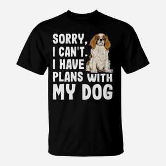 Sorry I Cant I Have Plans With My Cavalier T-Shirt - Monsterry DE