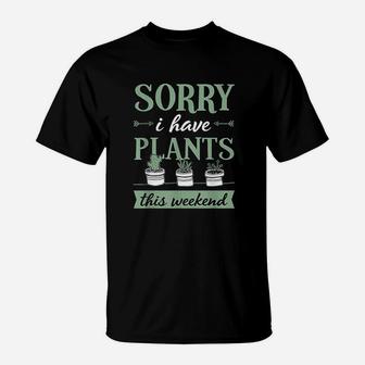 Sorry I Have Plants This Weekend Funny Plant Lover Gift T-Shirt | Crazezy AU