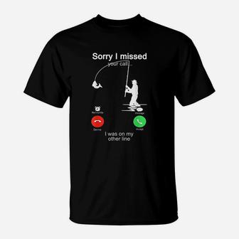 Sorry I Missed Your Call Fishing Was On Other Line T-Shirt | Crazezy