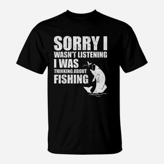 Sorry I Wasnt Listening I Was Thinking About Fishing Funny T-Shirt - Thegiftio UK