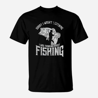 Sorry I Wasnt Listening I Was Thinking About Fishing T-Shirt - Thegiftio
