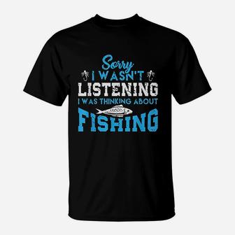 Sorry I Wasnt Listening I Was Thinking About Fishing T-Shirt - Thegiftio UK