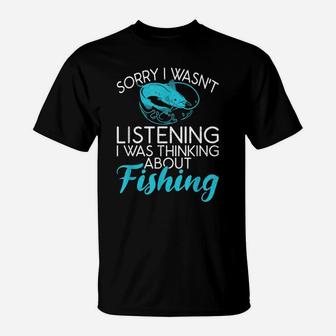 Sorry I Wasnt Listening Thinking About Hunting Fishing T-Shirt | Crazezy
