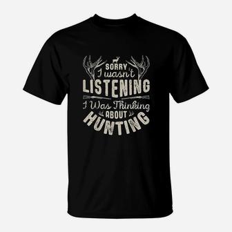 Sorry I Wasnt Listening Thinking About Hunting T-Shirt - Thegiftio