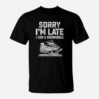 Sorry Im Late I Saw A Snowmobile T-Shirt - Monsterry UK