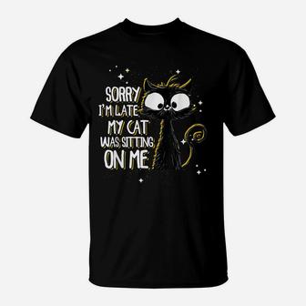 Sorry I'm Late My Cat Was Sitting On Me | Cute Black Cat T-Shirt | Crazezy AU