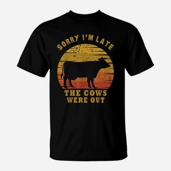 Sorry I'm Late The Cows Were Out Funny Cows Lovers Gift T-Shirt | Crazezy