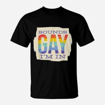 Sounds Gay I Am In T-Shirt | Crazezy
