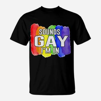 Sounds Gay I'm In Lgbtq Rainbow Flag Pride T-Shirt - Monsterry DE