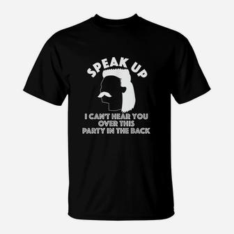 Speak Up I Cant Hear You Over This Party In The Back T-Shirt | Crazezy CA