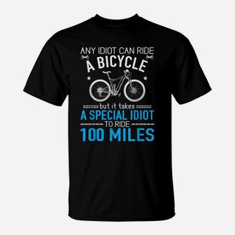 Special Idiot To Ride 100 Miles Funny Mtb Cycling Gift T-Shirt | Crazezy