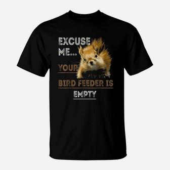 Squirrel Excuse Me Your Bird Feeder Is Empty T-Shirt - Thegiftio UK