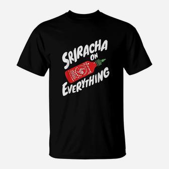 Sriracha Sriracha On Everything T-Shirt | Crazezy CA