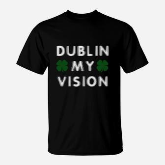 St Paddys Day Dublin My Vision Funny St Patricks Day T-shirt T-Shirt - Thegiftio UK
