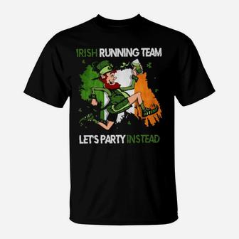St Patrick Irish Running Team Lets Party Instead T-Shirt - Monsterry