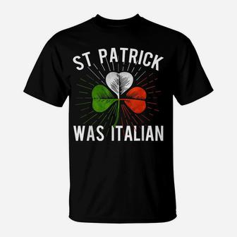 St Patrick Was Italian St Patrick's Irish Day T-Shirt | Crazezy CA