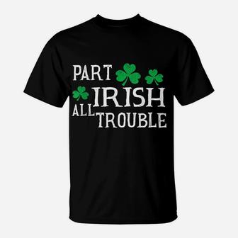 St Patricks Day Part Irish All Trouble Fun Party Tee T-Shirt | Crazezy