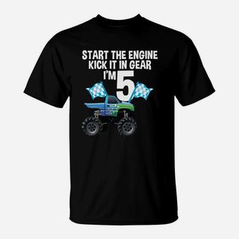 Start The Engine Kick In The Gear Monster Truck 5Th Birthday T-Shirt | Crazezy