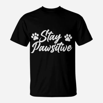 Stay Pawsitive Dog Lover Breed Animal Owner Pet Puppies T-Shirt | Crazezy CA