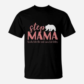 Step Mama Bear Bonus Mama Like The Real Mom But Better T-Shirt | Crazezy